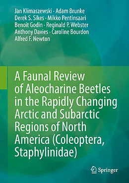 E-Book (pdf) A Faunal Review of Aleocharine Beetles in the Rapidly Changing Arctic and Subarctic Regions of North America (Coleoptera, Staphylinidae) von Jan Klimaszewski, Adam Brunke, Derek S. Sikes