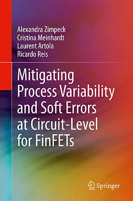 E-Book (pdf) Mitigating Process Variability and Soft Errors at Circuit-Level for FinFETs von Alexandra Zimpeck, Cristina Meinhardt, Laurent Artola