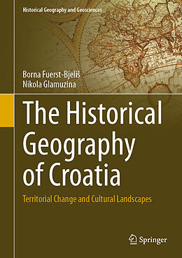 Livre Relié The Historical Geography of Croatia de Nikola Glamuzina, Borna Fuerst-Bjeli 