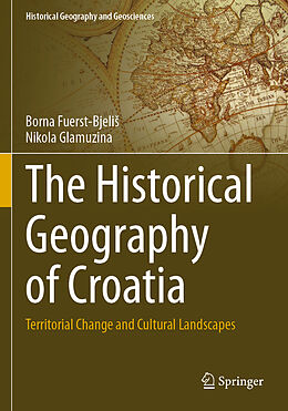 Couverture cartonnée The Historical Geography of Croatia de Nikola Glamuzina, Borna Fuerst-Bjeli 