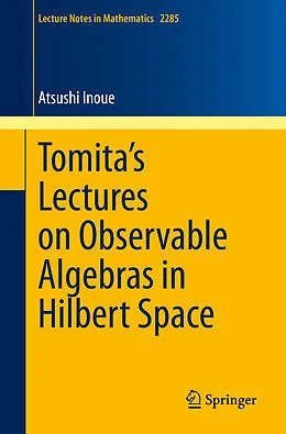 E-Book (pdf) Tomita's Lectures on Observable Algebras in Hilbert Space von Atsushi Inoue