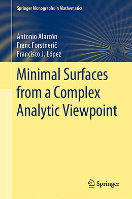 Livre Relié Minimal Surfaces from a Complex Analytic Viewpoint de Antonio Alarcón, Francisco J. López, Franc Forstneri 