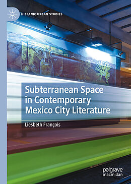 Livre Relié Subterranean Space in Contemporary Mexico City Literature de Liesbeth François