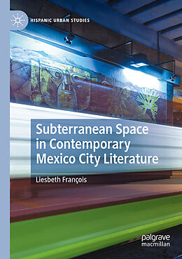 Couverture cartonnée Subterranean Space in Contemporary Mexico City Literature de Liesbeth François