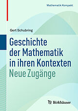 Kartonierter Einband Geschichte der Mathematik in ihren Kontexten von Gert Schubring