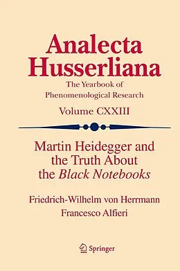 E-Book (pdf) Martin Heidegger and the Truth About the Black Notebooks von Friedrich-Wilhelm Von Herrmann, Francesco Alfieri