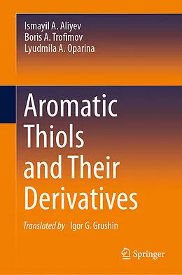 E-Book (pdf) Aromatic Thiols and Their Derivatives von Ismayil A. Aliyev, Boris A. Trofimov, Lyudmila A. Oparina