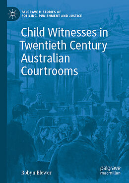 Couverture cartonnée Child Witnesses in Twentieth Century Australian Courtrooms de Robyn Blewer