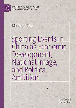 Livre Relié Sporting Events in China as Economic Development, National Image, and Political Ambition de Marcus P. Chu