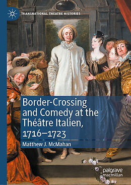 Fester Einband Border-Crossing and Comedy at the Théâtre Italien, 1716 1723 von Matthew J. McMahan