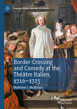 Kartonierter Einband Border-Crossing and Comedy at the Théâtre Italien, 1716 1723 von Matthew J. McMahan