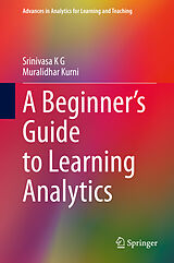 eBook (pdf) A Beginner's Guide to Learning Analytics de Srinivasa K G, Muralidhar Kurni