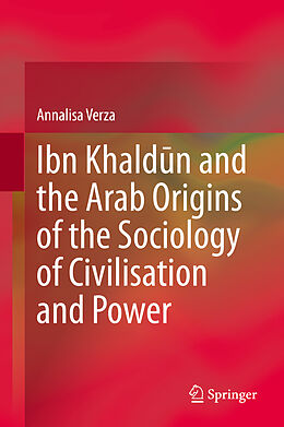 Livre Relié Ibn Khald n and the Arab Origins of the Sociology of Civilisation and Power de Annalisa Verza