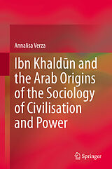 eBook (pdf) Ibn Khaldun and the Arab Origins of the Sociology of Civilisation and Power de Annalisa Verza