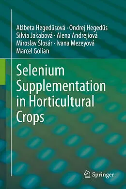 E-Book (pdf) Selenium Supplementation in Horticultural Crops von Alzbeta Hegedusová, Ondrej Hegedus, Silvia Jakabová