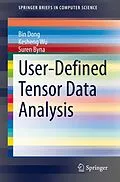 E-Book (pdf) User-Defined Tensor Data Analysis von Bin Dong, Kesheng Wu, Suren Byna