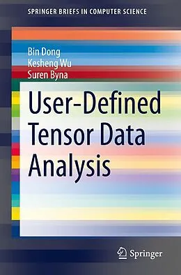 E-Book (pdf) User-Defined Tensor Data Analysis von Bin Dong, Kesheng Wu, Suren Byna