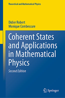 Livre Relié Coherent States and Applications in Mathematical Physics de Monique Combescure, Didier Robert