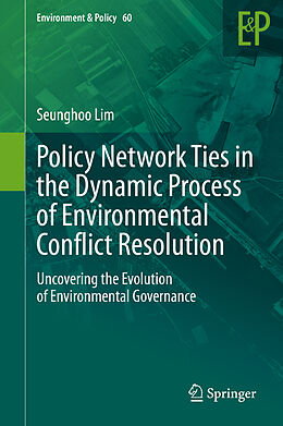 Livre Relié Policy Network Ties in the Dynamic Process of Environmental Conflict Resolution de Seunghoo Lim