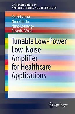Kartonierter Einband Tunable Low-Power Low-Noise Amplifier for Healthcare Applications von Rafael Vieira, Ricardo Póvoa, Nuno Lourenço