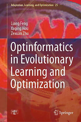 Livre Relié Optinformatics in Evolutionary Learning and Optimization de Liang Feng, Zexuan Zhu, Yaqing Hou