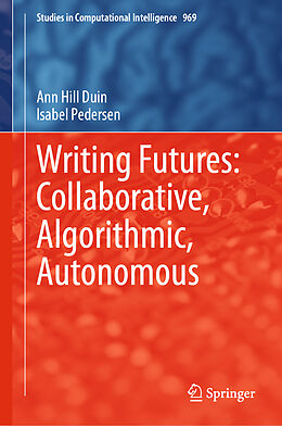 Fester Einband Writing Futures: Collaborative, Algorithmic, Autonomous von Isabel Pedersen, Ann Hill Duin