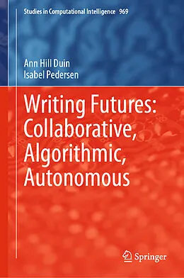E-Book (pdf) Writing Futures: Collaborative, Algorithmic, Autonomous von Ann Hill Duin, Isabel Pedersen