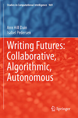 Kartonierter Einband Writing Futures: Collaborative, Algorithmic, Autonomous von Isabel Pedersen, Ann Hill Duin