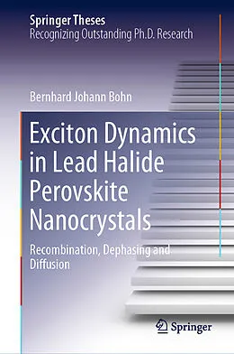 E-Book (pdf) Exciton Dynamics in Lead Halide Perovskite Nanocrystals von Bernhard Johann Bohn