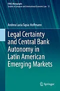 E-Book (pdf) Legal Certainty and Central Bank Autonomy in Latin American Emerging Markets von Andrea Lucia Tapia-Hoffmann