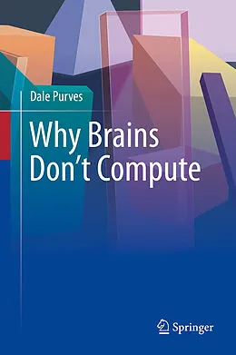 E-Book (pdf) Why Brains Don't Compute von Dale Purves