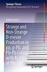 E-Book (pdf) Strange and Non-Strange D-meson Production in pp, p-Pb, and Pb-Pb Collisions with ALICE at the LHC von Fabrizio Grosa