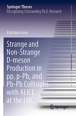 Kartonierter Einband Strange and Non-Strange D-meson Production in pp, p-Pb, and Pb-Pb Collisions with ALICE at the LHC von Fabrizio Grosa