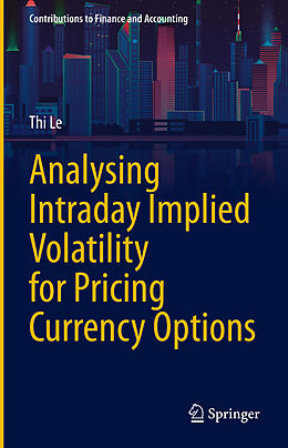 Livre Relié Analysing Intraday Implied Volatility for Pricing Currency Options de Thi Le