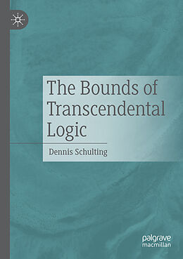 Couverture cartonnée The Bounds of Transcendental Logic de Dennis Schulting