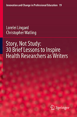 Couverture cartonnée Story, Not Study: 30 Brief Lessons to Inspire Health Researchers as Writers de Christopher Watling, Lorelei Lingard