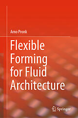 E-Book (pdf) Flexible Forming for Fluid Architecture von Arno Pronk