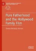 E-Book (pdf) Pure Fatherhood and the Hollywood Family Film von Denise McNulty Norton