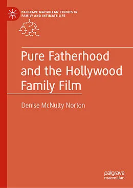E-Book (pdf) Pure Fatherhood and the Hollywood Family Film von Denise McNulty Norton