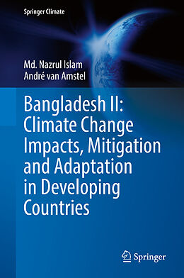 Livre Relié Bangladesh II: Climate Change Impacts, Mitigation and Adaptation in Developing Countries de André van Amstel, Md. Nazrul Islam