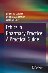 E-Book (pdf) Ethics in Pharmacy Practice: A Practical Guide von Dennis M. Sullivan, Douglas C. Anderson, Justin W. Cole