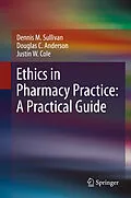 E-Book (pdf) Ethics in Pharmacy Practice: A Practical Guide von Dennis M. Sullivan, Douglas C. Anderson, Justin W. Cole