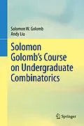 E-Book (pdf) Solomon Golomb's Course on Undergraduate Combinatorics von Solomon W. Golomb, Andy Liu