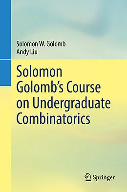 E-Book (pdf) Solomon Golomb's Course on Undergraduate Combinatorics von Solomon W. Golomb, Andy Liu