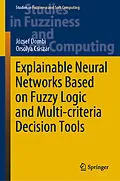 E-Book (pdf) Explainable Neural Networks Based on Fuzzy Logic and Multi-criteria Decision Tools von József Dombi, Orsolya Csiszár
