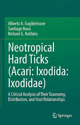 E-Book (pdf) Neotropical Hard Ticks (Acari: Ixodida: Ixodidae) von Alberto A. Guglielmone, Santiago Nava, Richard G. Robbins