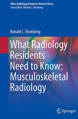 E-Book (pdf) What Radiology Residents Need to Know: Musculoskeletal Radiology von Ronald L. Eisenberg