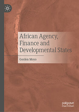 Livre Relié African Agency, Finance and Developmental States de Gorden Moyo