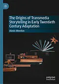 E-Book (pdf) The Origins of Transmedia Storytelling in Early Twentieth Century Adaptation von Alexis Weedon