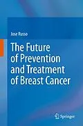 E-Book (pdf) The Future of Prevention and Treatment of Breast Cancer von Jose Russo